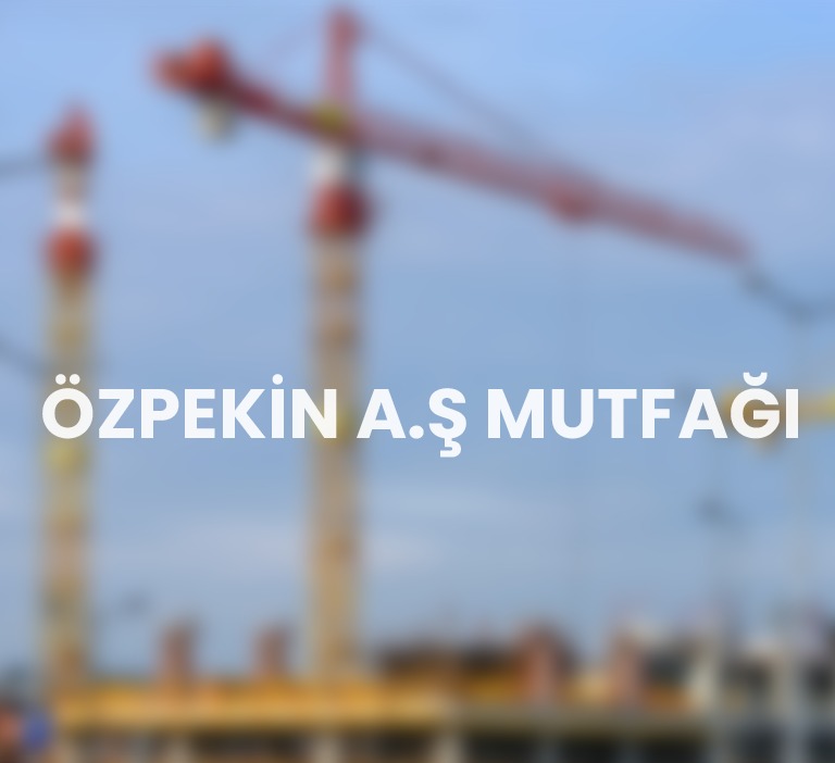 ÖZPEKİN A.Ş. MUTFAĞI.